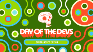 Day of the Devs x San Francisco Edition - In-Person Celebration