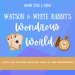 Watson & White Rabbit's Wondrous World - Ticket Addon for March 21, 3pm performance