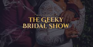 The Geeky Bridal Show