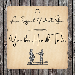 Yankee Hearth Tales: An Original Vaudeville-Style Cabaret