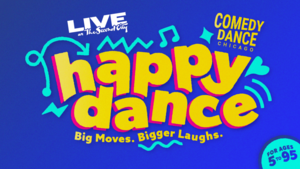 Live at the Second City: Comedy Dance Chicago presents HAPPY DANCE! Big Moves. Bigger Laughs