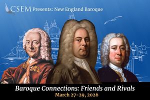 CSEM Presents Baroque Connections: Friends and Rivals with New England Baroque