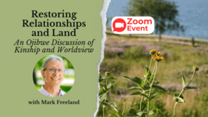 Restoring Relationships and Land: An Ojibwe Discussion of Kinship and Worldview