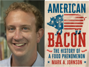 Mark A Johnson, author of American Bacon: The History of a Food Phenomenon