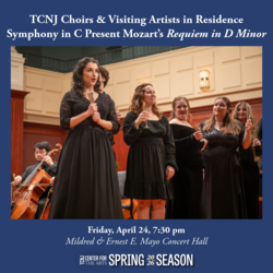 TCNJ Choirs & Visiting Artists in Residence Symphony in C Present Mozart's Requiem in D Minor
