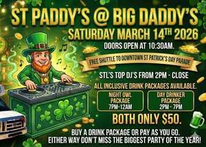 Saint Paddy's @ Big Daddy's March 14th Soulards #1 St. Patrick's Day Party