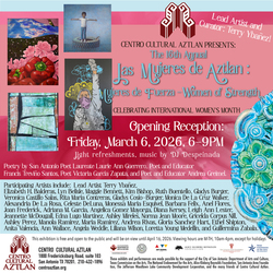 16th Annual Mujeres de Aztlan: Mujeres de Fuerza/Women of Strength Exhibition