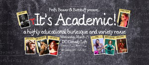 It's Academic! A Highly Educational Burlesque and Variety Revue