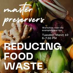 Reducing Food Waste: Presented by the Master Preservers