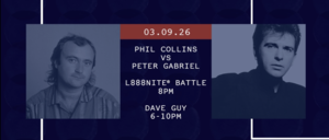 3/9 - L888NITE Battle: PHIL COLLINS vs PETER GABRIEL