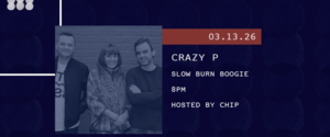 3/13 - Slow Burn Boogie: CRAZY P