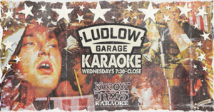 Wednesday Karaoke @ The Ludlow Garage! 7:30-CLOSE