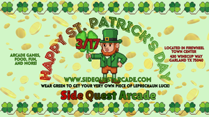 Happy St Patrick's Day at Side Quest Arcade! Wear Green to the Arcade and get a bit Of LUCK :)