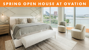 Spring Residential Open House at Ovation - Tour our Riverfront Model on March 25 from 11 am - 2