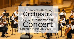 Lawrence Youth Symphony Orchestra & FVSYO Philharmonia Concert