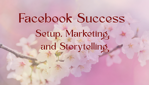 Facebook Success (Setup, Marketing, and Storytelling)