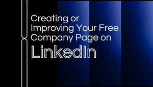 Creating or Improving Your Free Company Page on LinkedIn