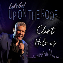 Clint Holmes “Let’s Go Up on the Roof” LIVE at Brook Arts Center – Bound Brook, NJ | Apr 26, 2026