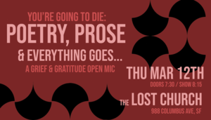 You’re Going to Die: Poetry, Prose, & Everything Goes - A GRIEF & GRATITUDE OPEN MIC!