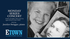 ETOWN College Monday Series Concert "Etudes and Idylls: Piano music by Agnes Tyrrell (1846-1883)"