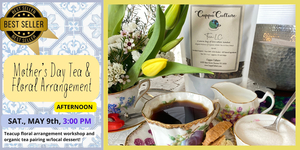 Mother's Day Tea Pairing with Floral Arranging Workshop