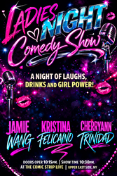 LADIES NIGHT OF COMEDY NYC FEATURING JAMIE WANG , KRISTINA FELICAINO , CHERRYANN TRINIDAD & GUEST