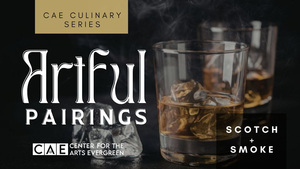 ARTFUL PAIRINGS CULINARY SERIES: Scotch – A Tasting in Smoke