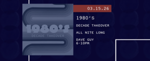 3/15 - Decade Takeover: 1980’s