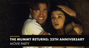 THE MUMMY RETURNS: 25TH ANNIVERSARY MOVIE PARTY at Alamo Drafthouse Park North