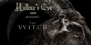 Hallow’s Eve presents: The VVitch