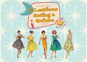 5 Lesbians Eating a Quiche