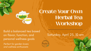 Create Your Own Herbal Tea Workshop at Kerby's Nursery on April 25, 2026