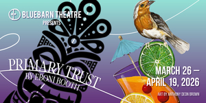BLUEBARN Theatre Presents: Primary Trust by Eboni Booth