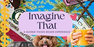 Imagine That: A Guided Vision Board Experience