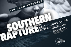 Tin Drum Theatre Company Presents “Southern Rapture”, June 11 - 28 at Theater Wit