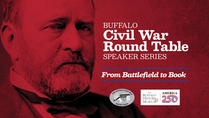 Buffalo Civil War Round Table Speaker Series: From Battlefield to Book