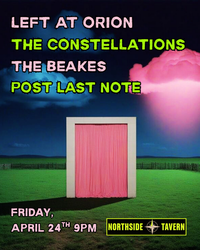 Left At Orion + The Constellations + The Beakes + Post Last Note @ Northside Tavern