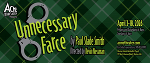 Acme Theater presents Unnecessary Farce by Paul Slade Smith