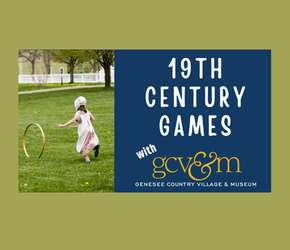 19th Century Games with Genesee Country Village and Museum