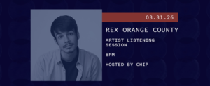 3/31 - Artist Listening Session: REX ORANGE COUNTY
