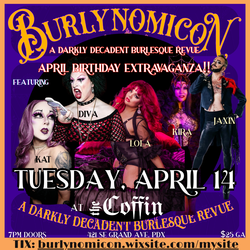 Burlynomicon - A Darkly Decadent April Birthday Extravaganza