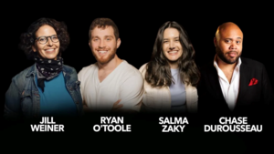 Chase DuRousseau, Ryan O'Toole, Jill Weiner, Salma Zaky