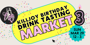 Killjoy's 3rd Birthday Drink Tasting Market