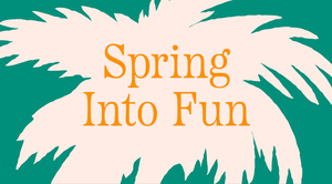 SPRING INTO FUN: A WEEK OF FAMILY-FRIENDLY ACTIVITIES