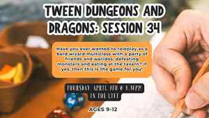 Tween Dungeons And Dragons: Session 34