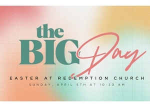 The Big Day: Easter at Redemption Church