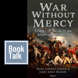 Book Talk - War Without Mercy: Liberty or Death in the American Revolution by Mark E. Lender