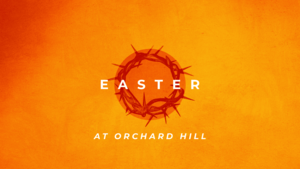 Easter at Orchard Hill Church