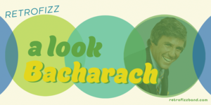 A Look Bacharach — with RetroFizz and Friends