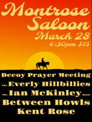 Decoy Prayer Meeting, Everly Hillbillies, Ian McKinley, Between Howls, Kent Rose @ Montrose Saloon